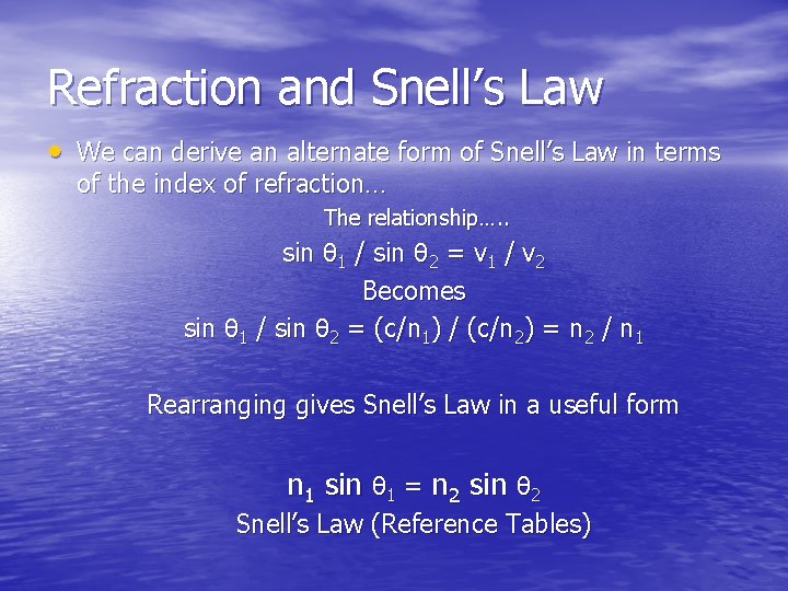 Refraction and Snell’s Law • We can derive an alternate form of Snell’s Law