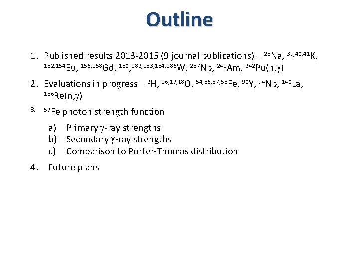 Outline 1. Published results 2013 -2015 (9 journal publications) – 23 Na, 39, 40,