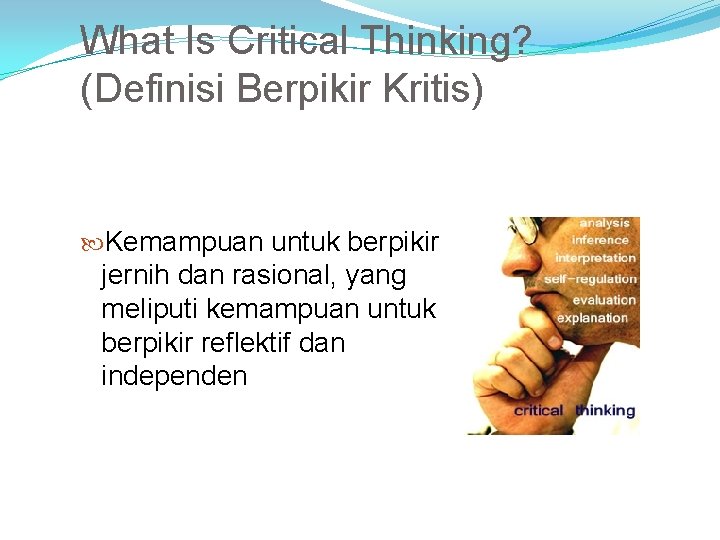 What Is Critical Thinking? (Definisi Berpikir Kritis) Kemampuan untuk berpikir jernih dan rasional, yang