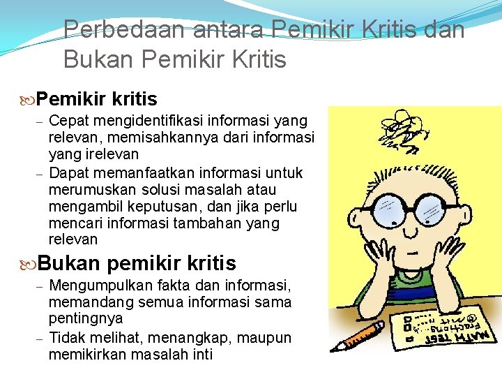Perbedaan antara Pemikir Kritis dan Bukan Pemikir Kritis Pemikir kritis Cepat mengidentifikasi informasi yang