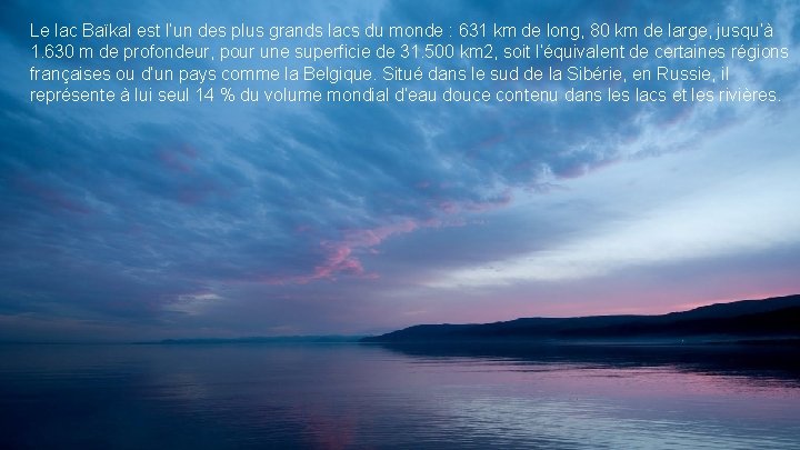 Le lac Baïkal est l’un des plus grands lacs du monde : 631 km