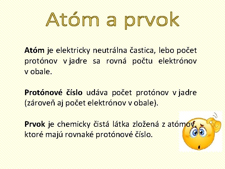 Atóm je elektricky neutrálna častica, lebo počet protónov v jadre sa rovná počtu elektrónov