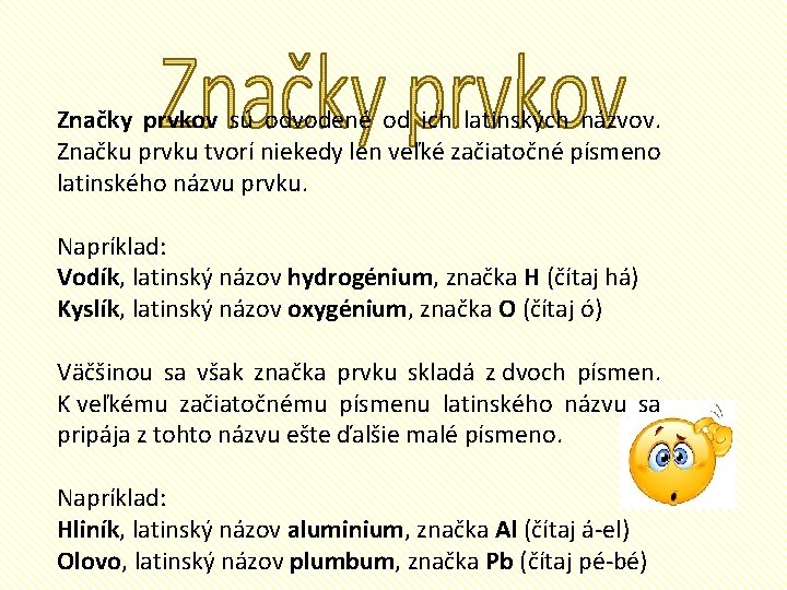 Značky prvkov sú odvodené od ich latinských názvov. Značku prvku tvorí niekedy len veľké
