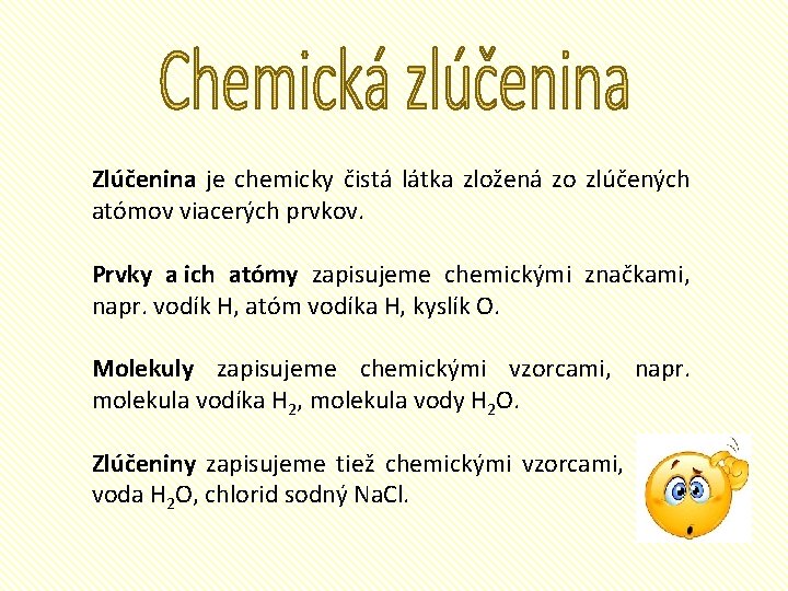 Zlúčenina je chemicky čistá látka zložená zo zlúčených atómov viacerých prvkov. Prvky a ich