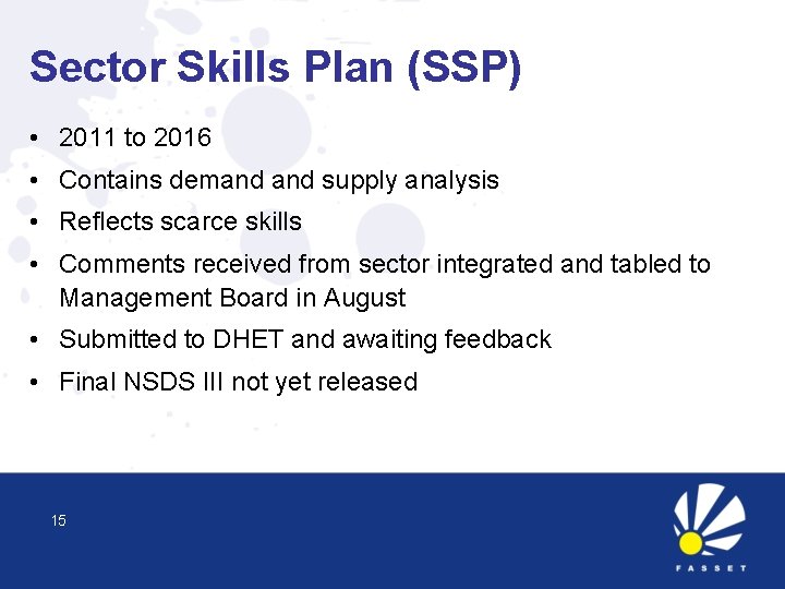 Sector Skills Plan (SSP) • 2011 to 2016 • Contains demand supply analysis •