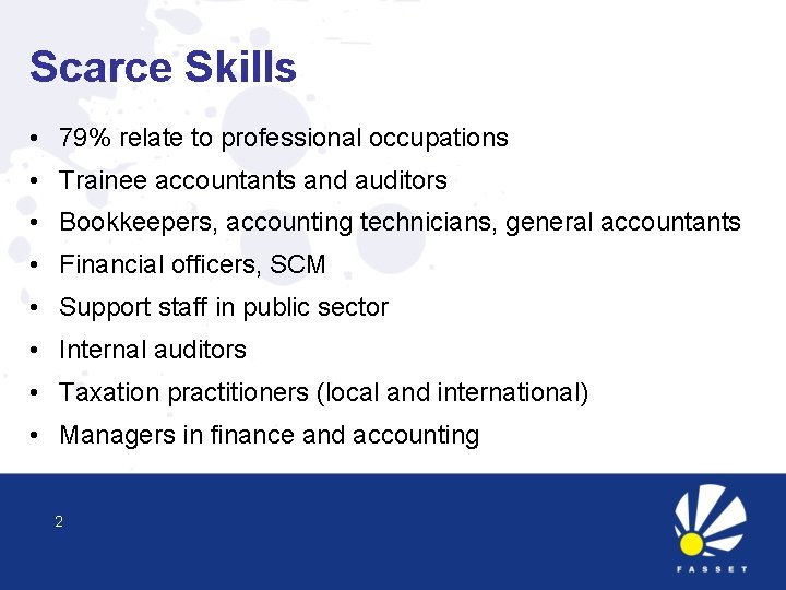 Scarce Skills • 79% relate to professional occupations • Trainee accountants and auditors •