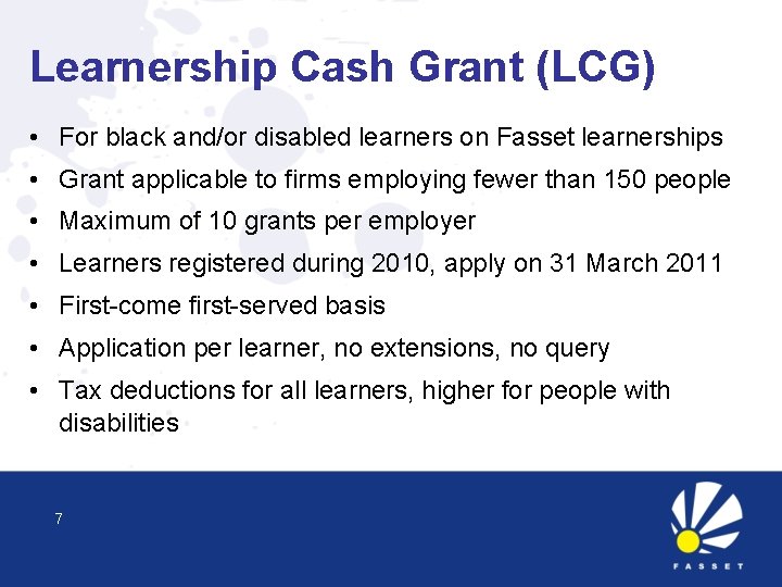 Learnership Cash Grant (LCG) • For black and/or disabled learners on Fasset learnerships •