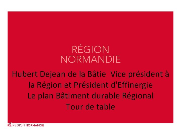 Hubert Dejean de la Bâtie Vice président à la Région et Président d'Effinergie Le