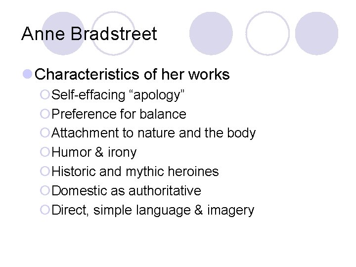 Anne Bradstreet l Characteristics of her works ¡Self-effacing “apology” ¡Preference for balance ¡Attachment to