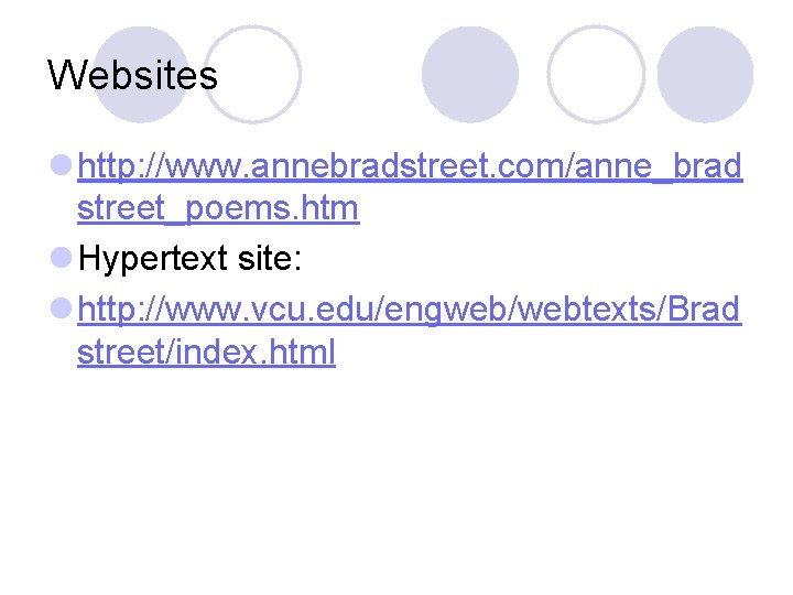 Websites l http: //www. annebradstreet. com/anne_brad street_poems. htm l Hypertext site: l http: //www.