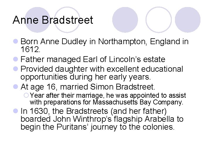 Anne Bradstreet l Born Anne Dudley in Northampton, England in 1612. l Father managed