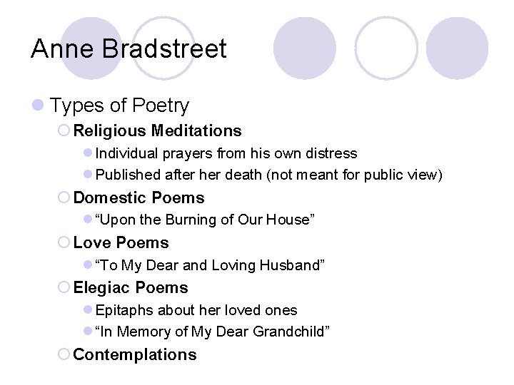 Anne Bradstreet l Types of Poetry ¡ Religious Meditations l Individual prayers from his