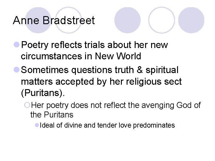 Anne Bradstreet l Poetry reflects trials about her new circumstances in New World l