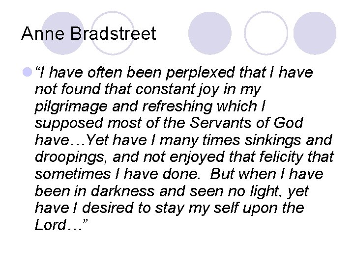 Anne Bradstreet l “I have often been perplexed that I have not found that