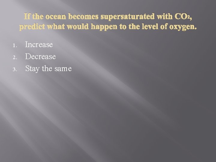 If the ocean becomes supersaturated with CO 2, predict what would happen to the