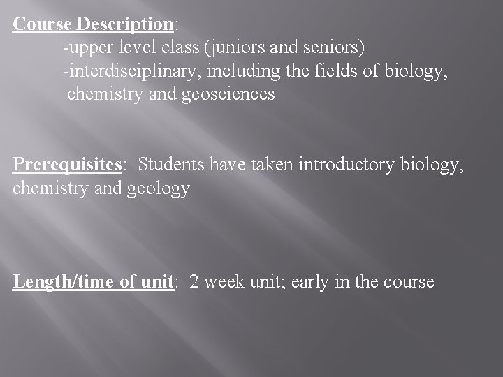 Course Description: -upper level class (juniors and seniors) -interdisciplinary, including the fields of biology,