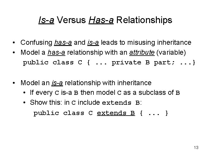 Is-a Versus Has-a Relationships • Confusing has-a and is-a leads to misusing inheritance • Is-a Versus Has-a Relationships • Confusing has-a and is-a leads to misusing inheritance •
