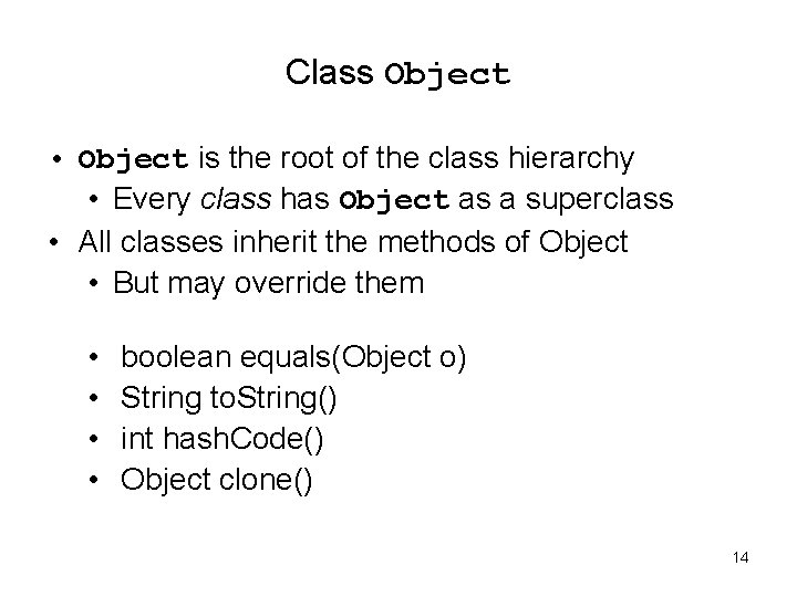 Class Object • Object is the root of the class hierarchy • Every class Class Object • Object is the root of the class hierarchy • Every class