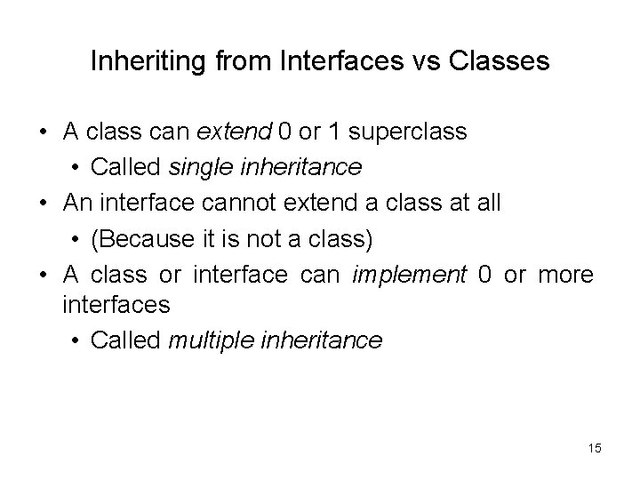 Inheriting from Interfaces vs Classes • A class can extend 0 or 1 superclass Inheriting from Interfaces vs Classes • A class can extend 0 or 1 superclass