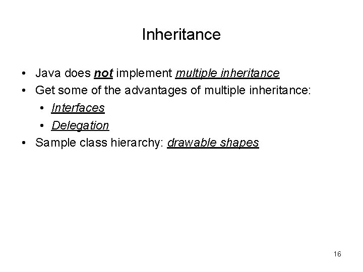 Inheritance • Java does not implement multiple inheritance • Get some of the advantages Inheritance • Java does not implement multiple inheritance • Get some of the advantages