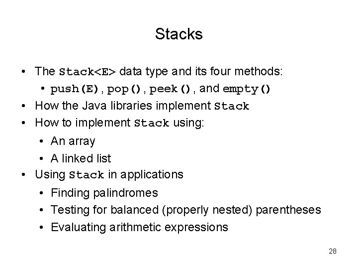 Stacks • The Stack<E> data type and its four methods: • push(E), pop(), peek(), Stacks • The Stack<E> data type and its four methods: • push(E), pop(), peek(),