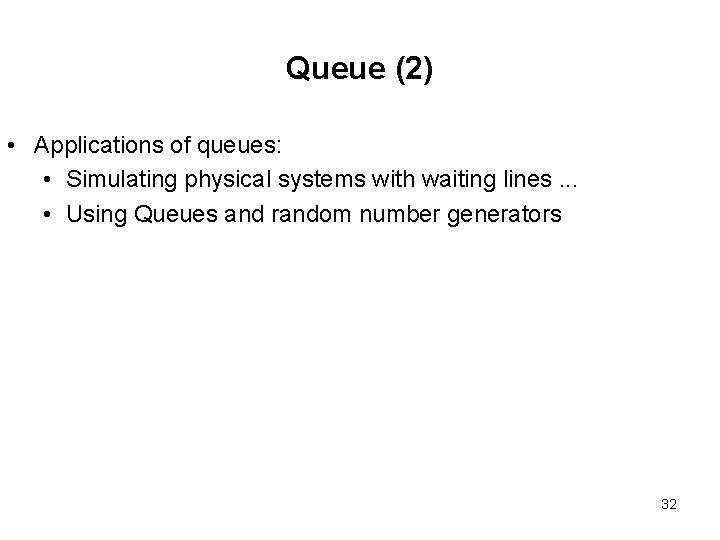 Queue (2) • Applications of queues: • Simulating physical systems with waiting lines. . Queue (2) • Applications of queues: • Simulating physical systems with waiting lines. .