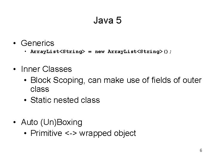 Java 5 • Generics • Array. List<String> = new Array. List<String>(); • Inner Classes Java 5 • Generics • Array. List<String> = new Array. List<String>(); • Inner Classes