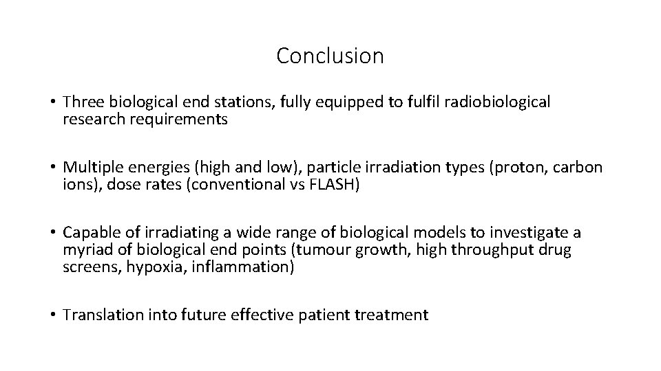 Conclusion • Three biological end stations, fully equipped to fulfil radiobiological research requirements •