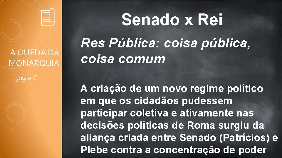 Senado x Rei A QUEDA DA MONARQUIA Res Pública: coisa pública, coisa comum 509