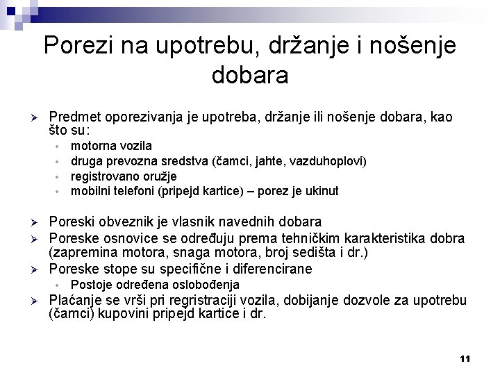 Porezi na upotrebu, držanje i nošenje dobara Ø Predmet oporezivanja je upotreba, držanje ili