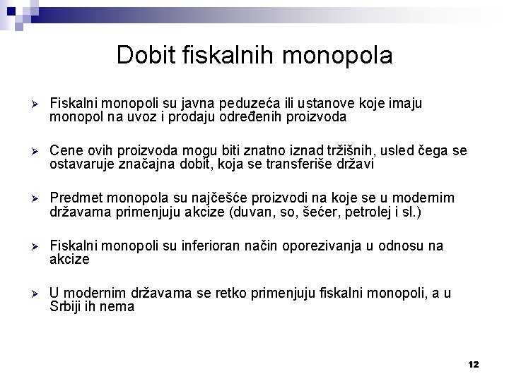 Dobit fiskalnih monopola Ø Fiskalni monopoli su javna peduzeća ili ustanove koje imaju monopol