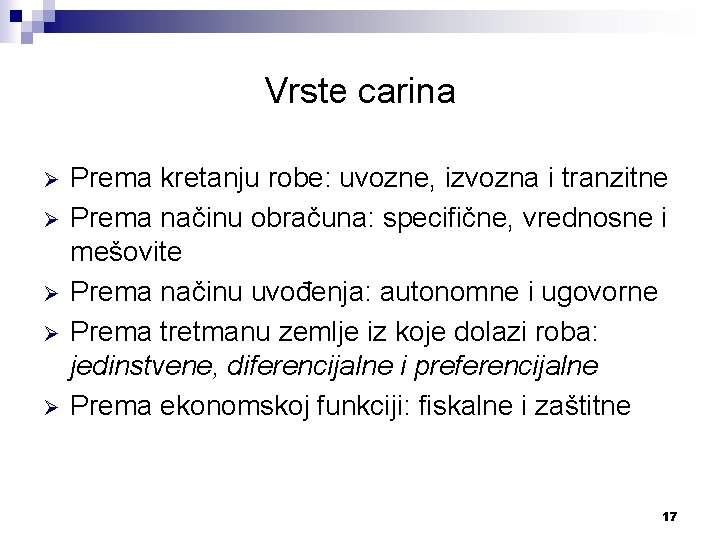 Vrste carina Ø Ø Ø Prema kretanju robe: uvozne, izvozna i tranzitne Prema načinu