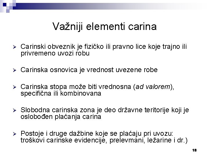 Važniji elementi carina Ø Carinski obveznik je fizičko ili pravno lice koje trajno ili