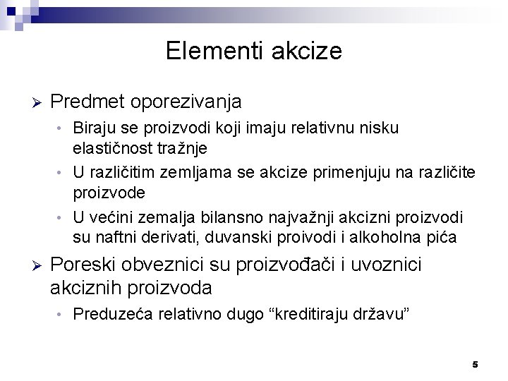 Elementi akcize Ø Predmet oporezivanja Biraju se proizvodi koji imaju relativnu nisku elastičnost tražnje