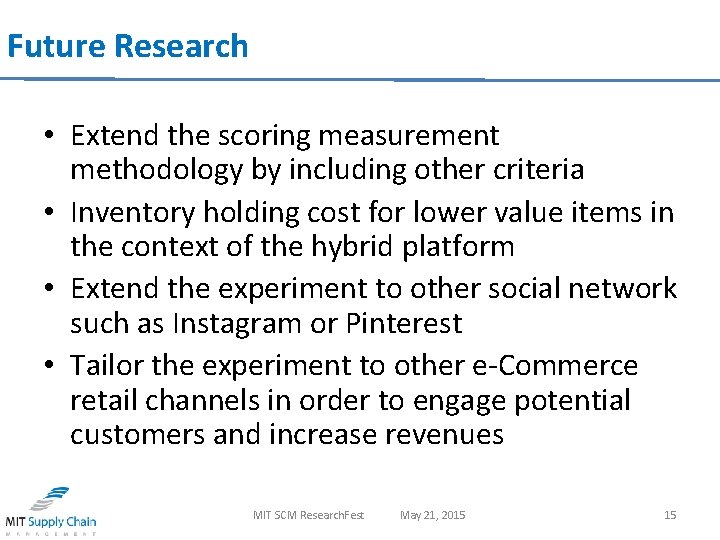 Future Research • Extend the scoring measurement methodology by including other criteria • Inventory