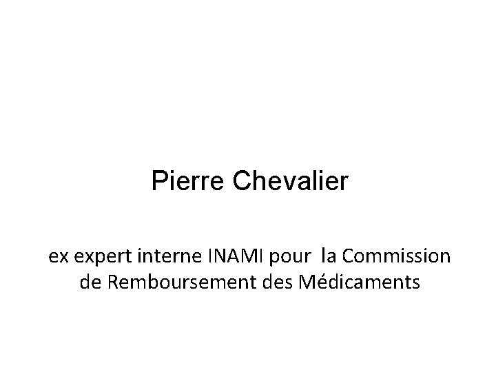 Pierre Chevalier ex expert interne INAMI pour la Commission de Remboursement des Médicaments 