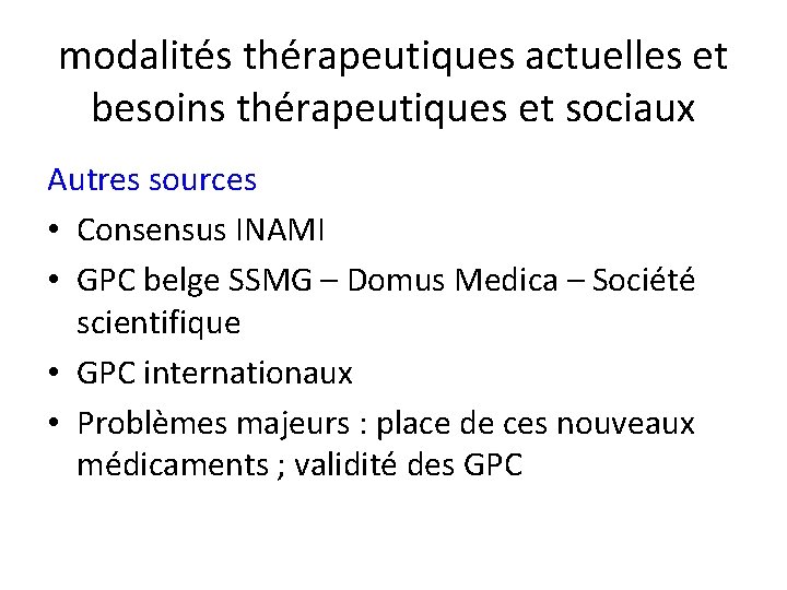 modalités thérapeutiques actuelles et besoins thérapeutiques et sociaux Autres sources • Consensus INAMI •