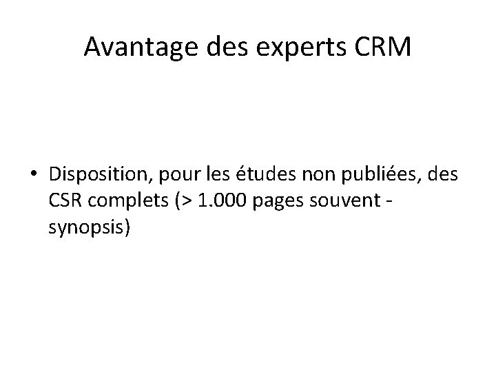 Avantage des experts CRM • Disposition, pour les études non publiées, des CSR complets