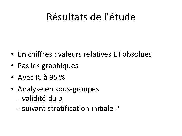 Résultats de l’étude • • En chiffres : valeurs relatives ET absolues Pas les