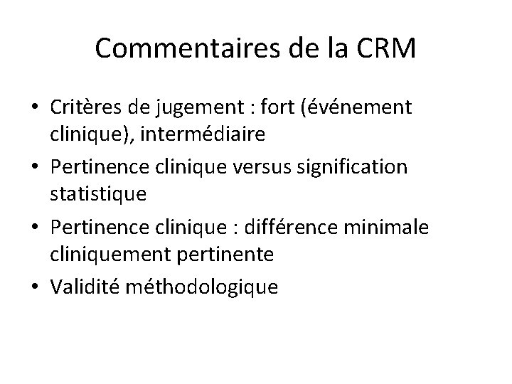 Commentaires de la CRM • Critères de jugement : fort (événement clinique), intermédiaire •