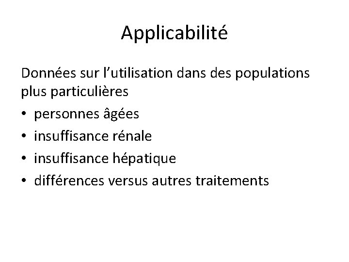 Applicabilité Données sur l’utilisation dans des populations plus particulières • personnes âgées • insuffisance