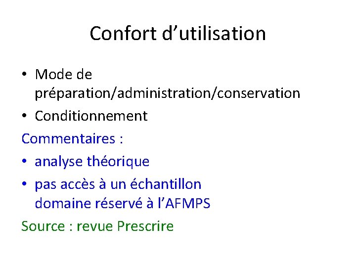 Confort d’utilisation • Mode de préparation/administration/conservation • Conditionnement Commentaires : • analyse théorique •