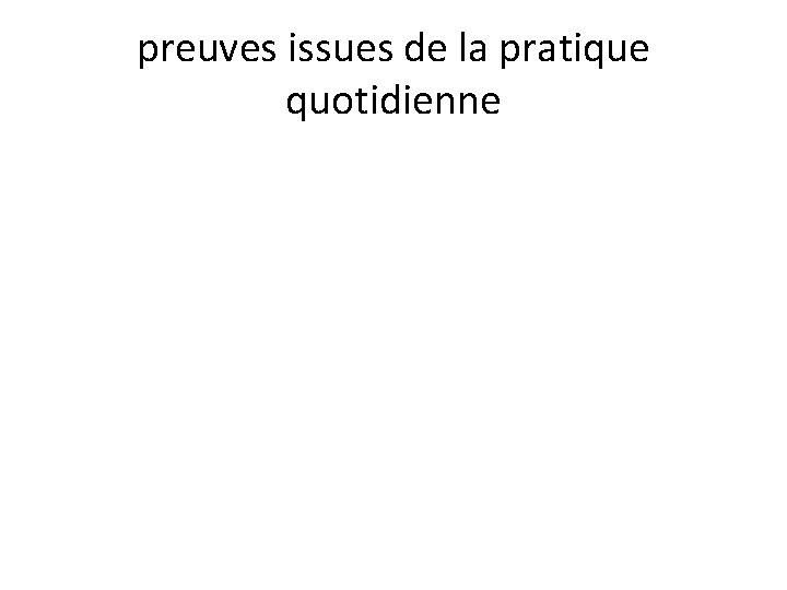 preuves issues de la pratique quotidienne 