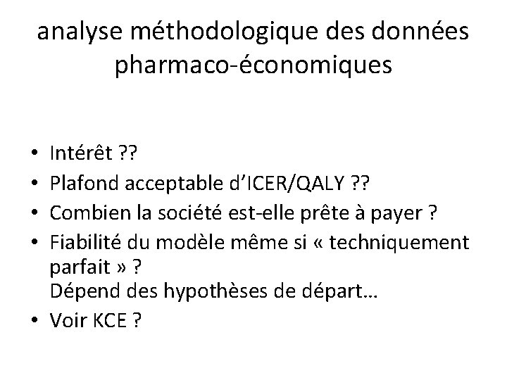 analyse méthodologique des données pharmaco-économiques Intérêt ? ? Plafond acceptable d’ICER/QALY ? ? Combien