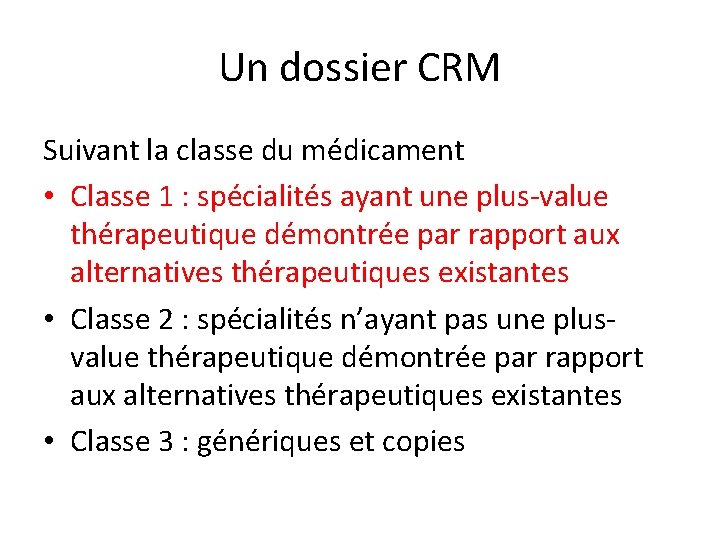 Un dossier CRM Suivant la classe du médicament • Classe 1 : spécialités ayant