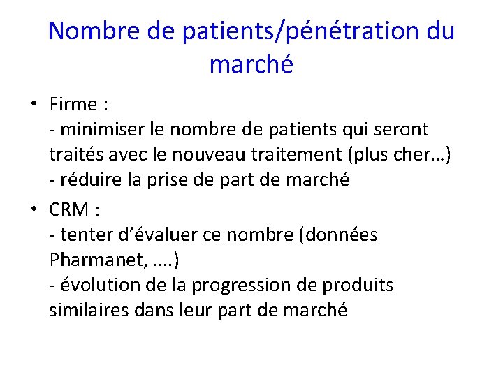 Nombre de patients/pénétration du marché • Firme : - minimiser le nombre de patients