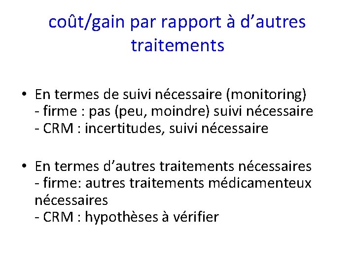 coût/gain par rapport à d’autres traitements • En termes de suivi nécessaire (monitoring) -