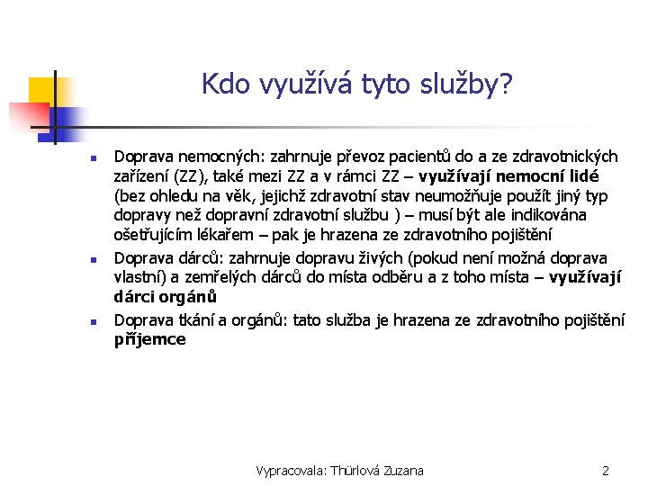 Kdo využívá tyto služby? n n n Doprava nemocných: zahrnuje převoz pacientů do a