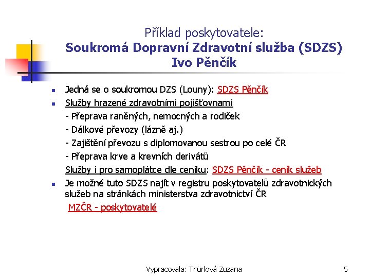 Příklad poskytovatele: Soukromá Dopravní Zdravotní služba (SDZS) Ivo Pěnčík n n n Jedná se