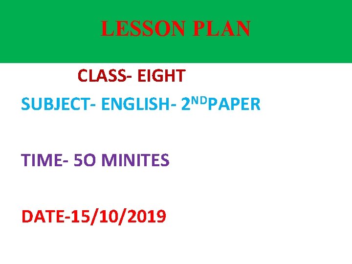 LESSON PLAN CLASS- EIGHT SUBJECT- ENGLISH- 2 NDPAPER TIME- 5 O MINITES DATE-15/10/2019 